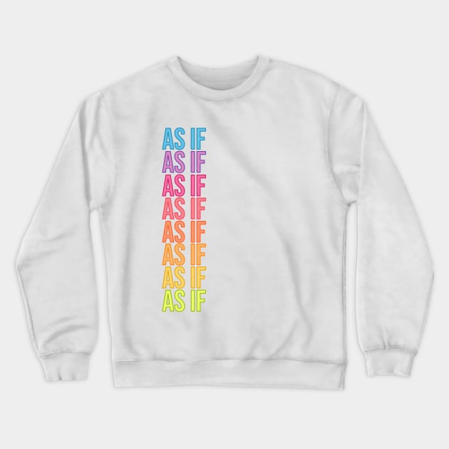 As If Crewneck Sweatshirt by RainbowAndJackson